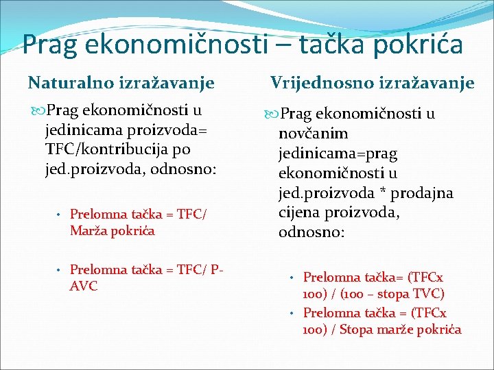 Prag ekonomičnosti – tačka pokrića Naturalno izražavanje Prag ekonomičnosti u jedinicama proizvoda= TFC/kontribucija po