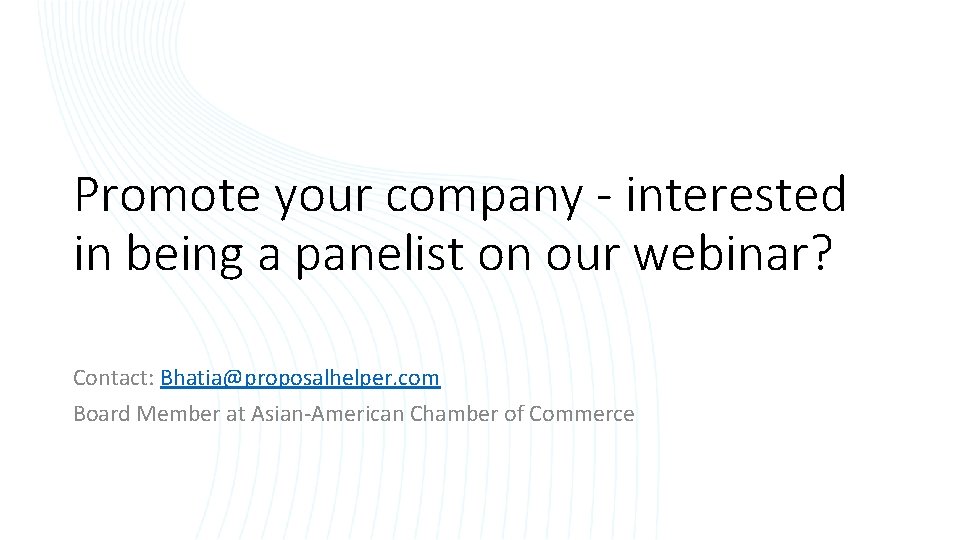 Promote your company - interested in being a panelist on our webinar? Contact: Bhatia@proposalhelper.