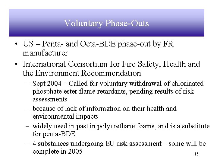 Voluntary Phase-Outs • US – Penta- and Octa-BDE phase-out by FR manufacturer • International