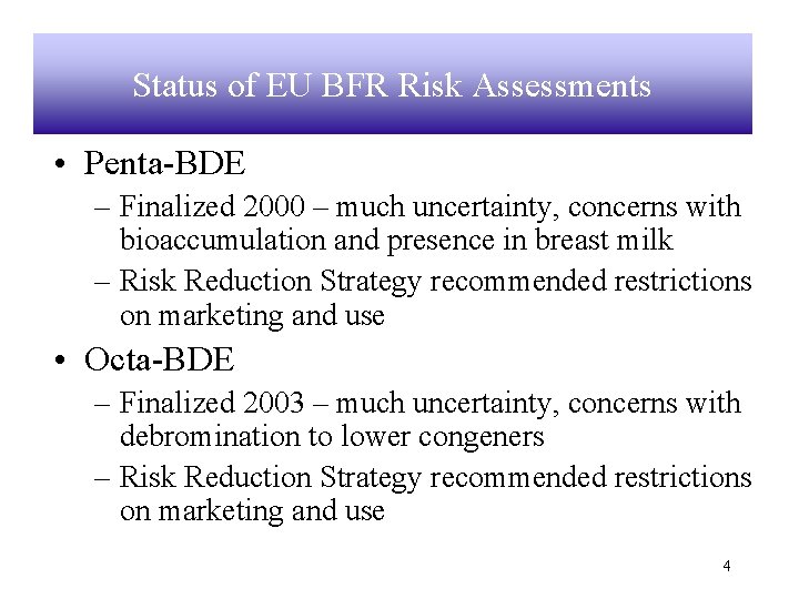 Status of EU BFR Risk Assessments • Penta-BDE – Finalized 2000 – much uncertainty,