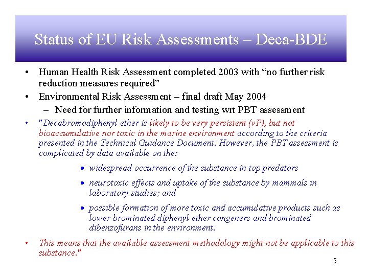 Status of EU Risk Assessments – Deca-BDE • Human Health Risk Assessment completed 2003