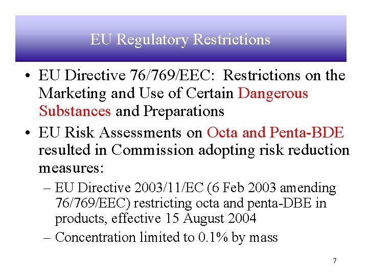 EU Regulatory Restrictions • EU Directive 76/769/EEC: Restrictions on the Marketing and Use of