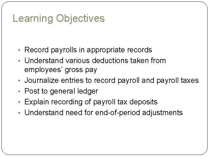 Learning Objectives • Record payrolls in appropriate records • Understand various deductions taken from