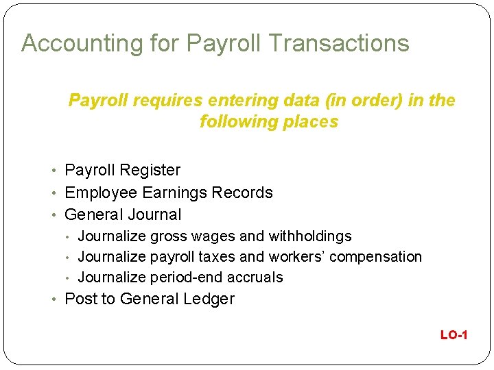 Accounting for Payroll Transactions Payroll requires entering data (in order) in the following places