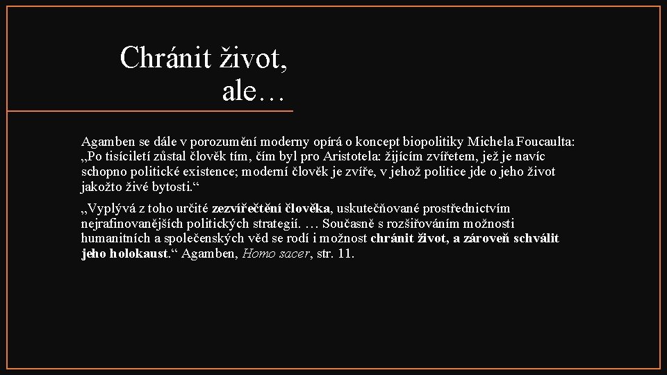 Chránit život, ale… Agamben se dále v porozumění moderny opírá o koncept biopolitiky Michela