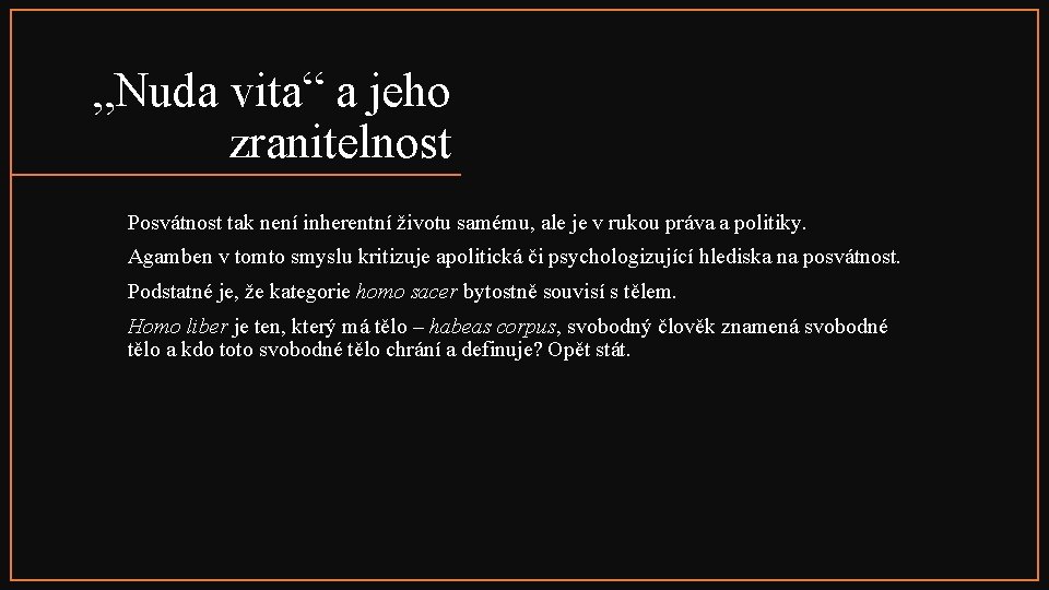 „Nuda vita“ a jeho zranitelnost Posvátnost tak není inherentní životu samému, ale je v