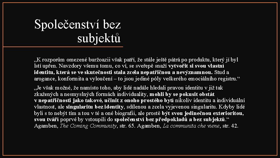 Společenství bez subjektů „K rozporům omezené buržoazii však patří, že stále ještě pátrá po