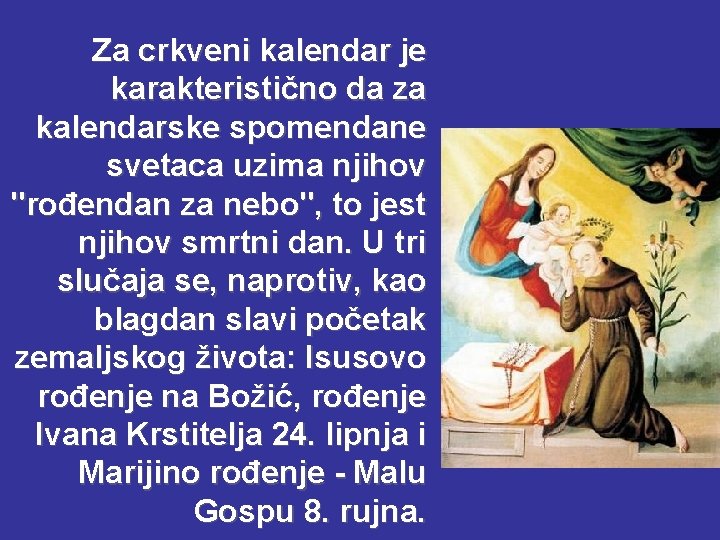 Za crkveni kalendar je karakteristično da za kalendarske spomendane svetaca uzima njihov "rođendan za