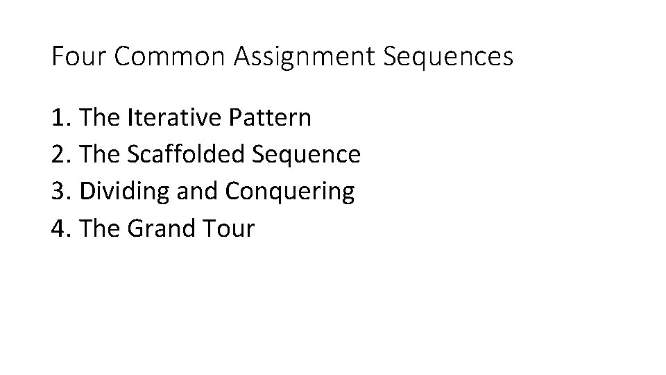 Four Common Assignment Sequences 1. The Iterative Pattern 2. The Scaffolded Sequence 3. Dividing