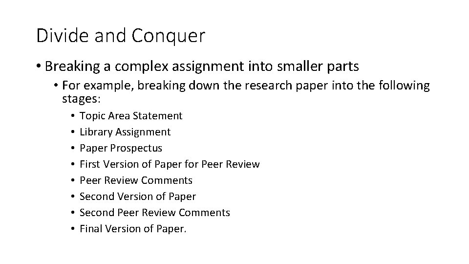 Divide and Conquer • Breaking a complex assignment into smaller parts • For example,