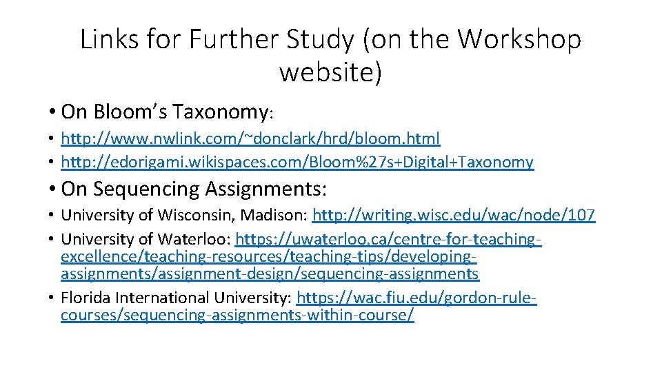 Links for Further Study (on the Workshop website) • On Bloom’s Taxonomy: • http:
