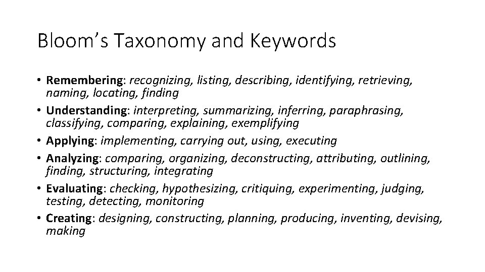 Bloom’s Taxonomy and Keywords • Remembering: recognizing, listing, describing, identifying, retrieving, naming, locating, finding