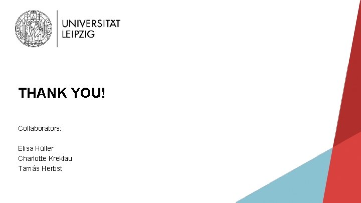 THANK YOU! Collaborators: Elisa Hüller Charlotte Kreklau Tamás Herbst 