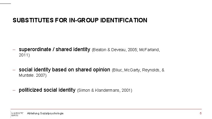 SUBSTITUTES FOR IN-GROUP IDENTIFICATION - superordinate / shared identity (Beaton & Deveau, 2005; Mc.