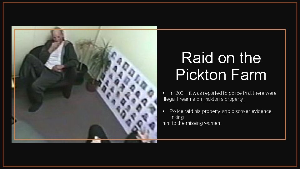 Raid on the Pickton Farm • In 2001, it was reported to police that