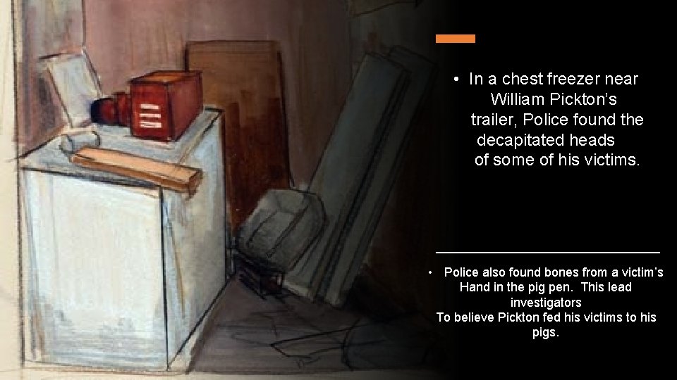  • In a chest freezer near William Pickton’s trailer, Police found the decapitated