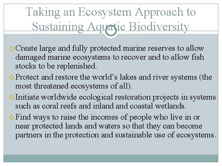 Taking an Ecosystem Approach to Sustaining Aquatic Biodiversity Create large and fully protected marine