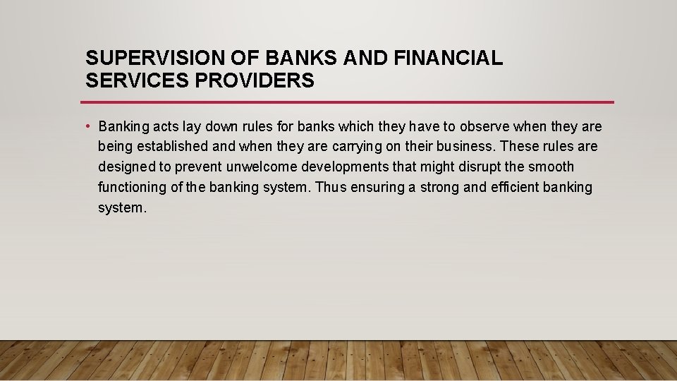 SUPERVISION OF BANKS AND FINANCIAL SERVICES PROVIDERS • Banking acts lay down rules for