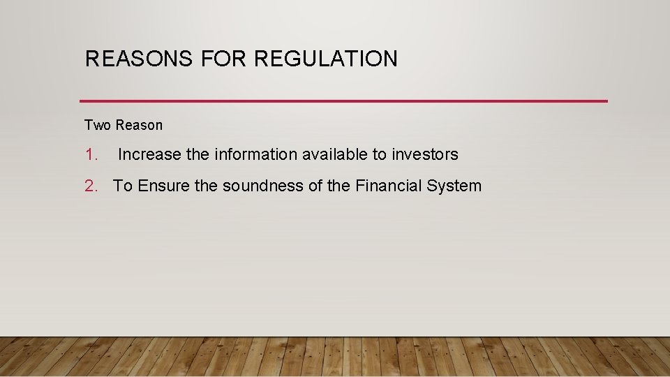 REASONS FOR REGULATION Two Reason 1. Increase the information available to investors 2. To