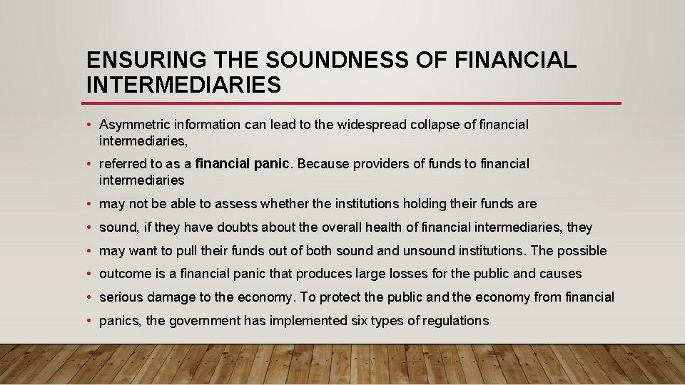 ENSURING THE SOUNDNESS OF FINANCIAL INTERMEDIARIES • Asymmetric information can lead to the widespread