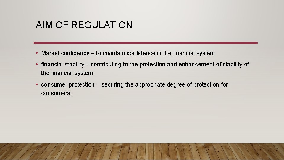 AIM OF REGULATION • Market confidence – to maintain confidence in the financial system