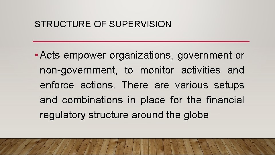 STRUCTURE OF SUPERVISION • Acts empower organizations, government or non-government, to monitor activities and