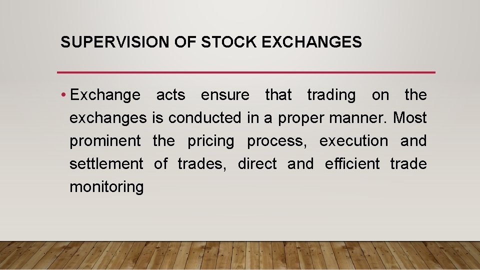 SUPERVISION OF STOCK EXCHANGES • Exchange acts ensure that trading on the exchanges is