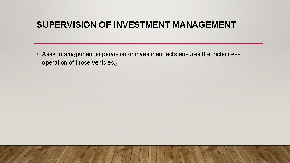 SUPERVISION OF INVESTMENT MANAGEMENT • Asset management supervision or investment acts ensures the frictionless