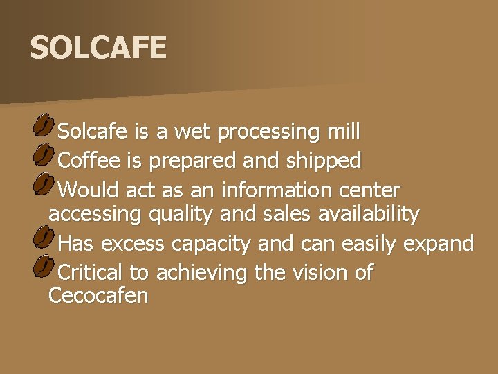 SOLCAFE Solcafe is a wet processing mill Coffee is prepared and shipped Would act