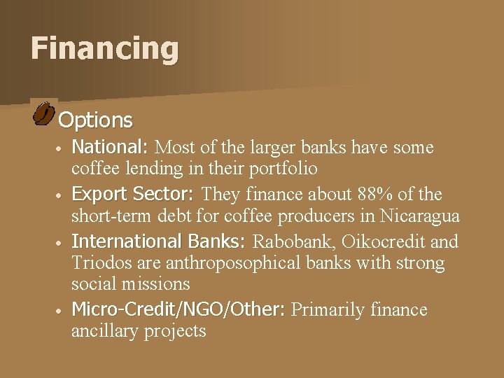 Financing Options • • National: Most of the larger banks have some coffee lending