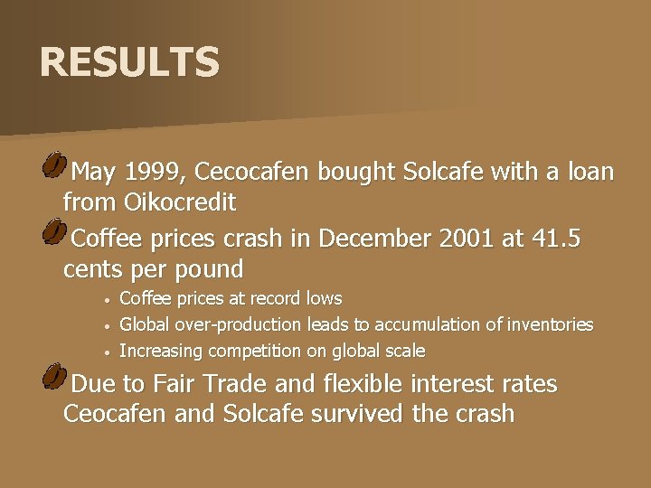 RESULTS May 1999, Cecocafen bought Solcafe with a loan from Oikocredit Coffee prices crash