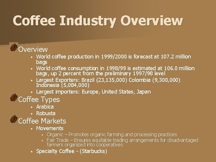 Coffee Industry Overview • • World coffee production in 1999/2000 is forecast at 107.