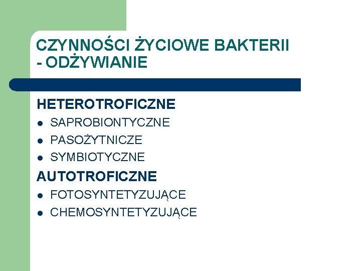 CZYNNOŚCI ŻYCIOWE BAKTERII - ODŻYWIANIE HETEROTROFICZNE l l l SAPROBIONTYCZNE PASOŻYTNICZE SYMBIOTYCZNE AUTOTROFICZNE l