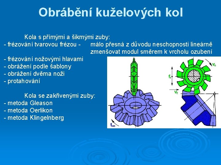 Obrábění kuželových kol Kola s přímými a šikmými zuby: - frézování tvarovou frézou málo