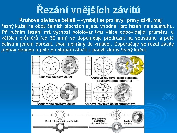 Řezání vnějších závitů Kruhové závitové čelisti – vyrábějí se pro levý i pravý závit,