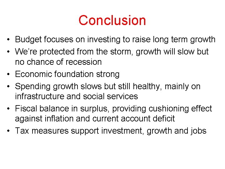 Conclusion • Budget focuses on investing to raise long term growth • We’re protected