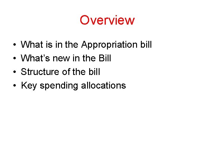 Overview • • What is in the Appropriation bill What’s new in the Bill