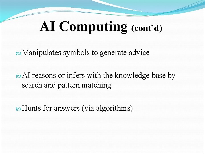 AI Computing (cont’d) Manipulates symbols to generate advice AI reasons or infers with the