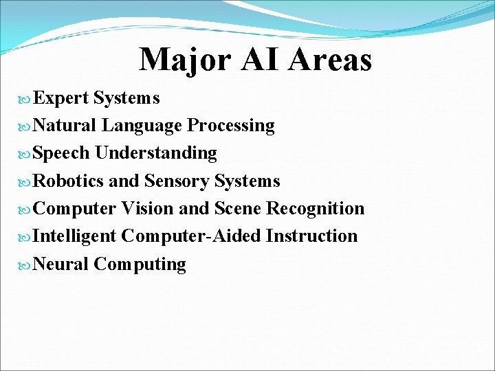 Major AI Areas Expert Systems Natural Language Processing Speech Understanding Robotics and Sensory Systems