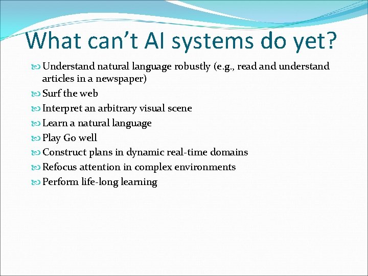 What can’t AI systems do yet? Understand natural language robustly (e. g. , read