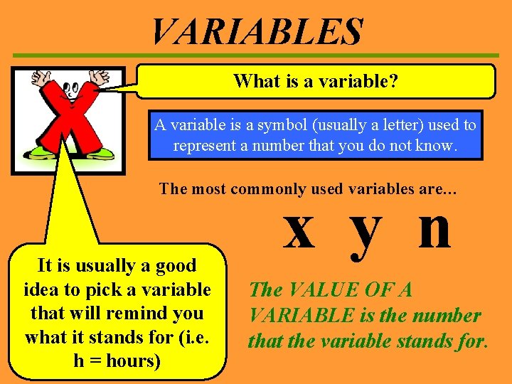 VARIABLES What is a variable? A variable is a symbol (usually a letter) used