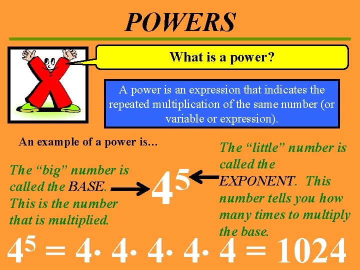 POWERS What is a power? A power is an expression that indicates the repeated