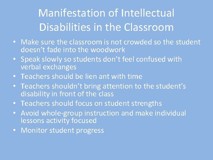 Manifestation of Intellectual Disabilities in the Classroom • Make sure the classroom is not
