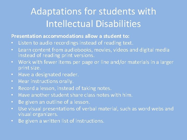 Adaptations for students with Intellectual Disabilities Presentation accommodations allow a student to: • Listen