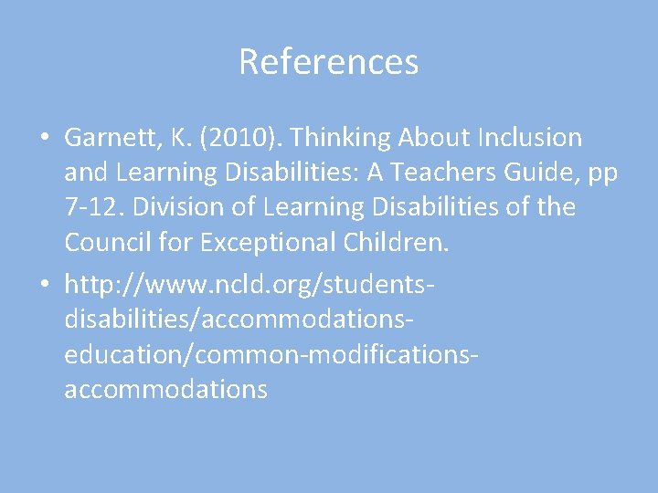 References • Garnett, K. (2010). Thinking About Inclusion and Learning Disabilities: A Teachers Guide,