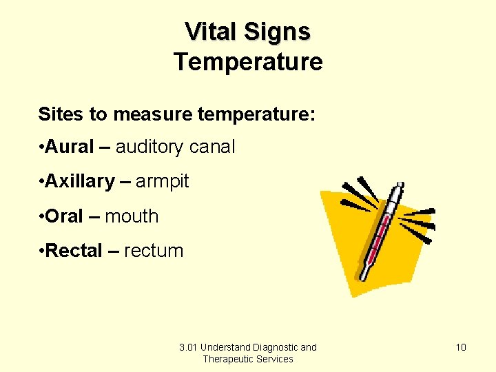Vital Signs Temperature Sites to measure temperature: • Aural – auditory canal • Axillary