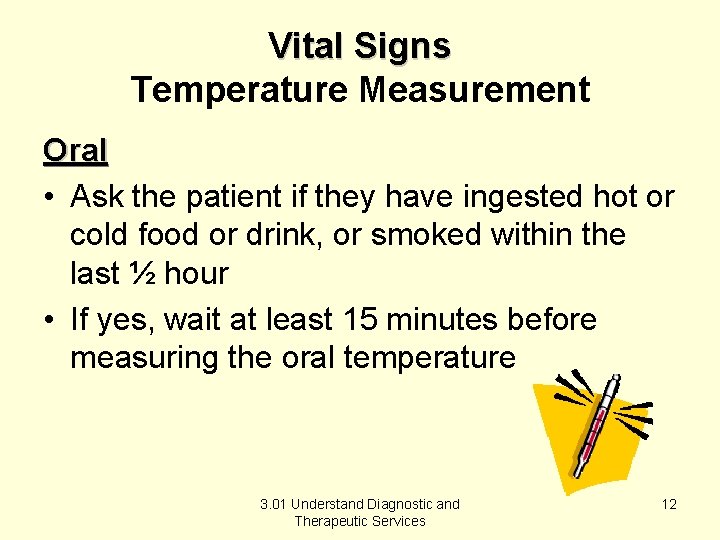 Vital Signs Temperature Measurement Oral • Ask the patient if they have ingested hot