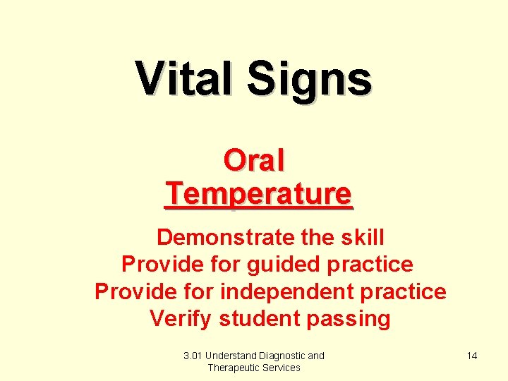 Vital Signs Oral Temperature Demonstrate the skill Provide for guided practice Provide for independent