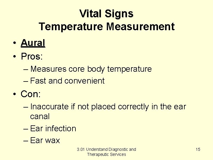 Vital Signs Temperature Measurement • Aural • Pros: – Measures core body temperature –