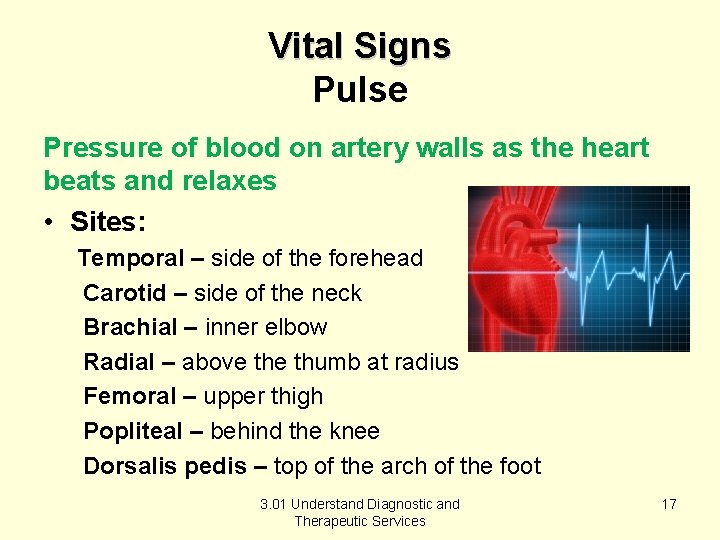 Vital Signs Pulse Pressure of blood on artery walls as the heart beats and